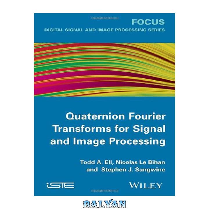 دانلود کتاب Quaternion Fourier Transforms for Signal and Image Processing